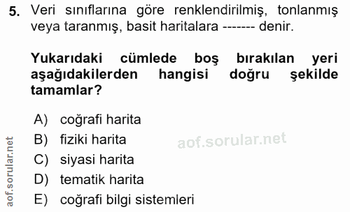 5. soru: Veri sınıflarına göre renklendirilmiş, tonlamış veya taranmış, basit haritalara --- denir. Yukarıdaki cümlede boş bır…