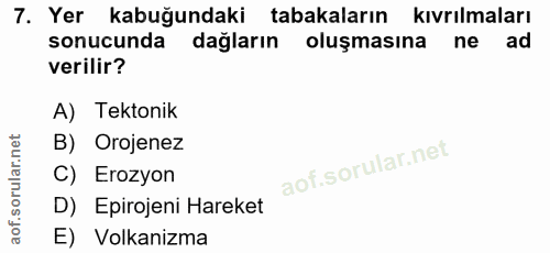 7. soru: Yer kabuğundaki tabakaların kıvrılmaları sonucunda dağların oluşmasına ne ad verilir? A) Tektonik B) Orojenez C) Eroz…