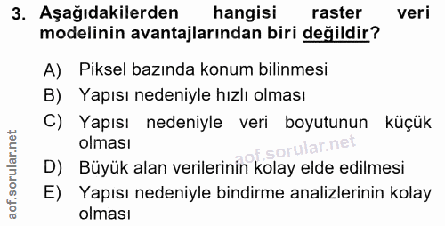 3. soru: Aşağıdakilerden hangisi raster veri modelinin avantajlarından biri değildir? A) Piksel bazında konum bilinmesi B) Yap…