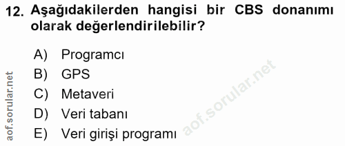 12. soru: Aşağıdakilerden hangisi bir CBS donanımı olarak değerlendirilebilir? A) Programcı B) GPS .sorular.ne C) Metaveri D) V…