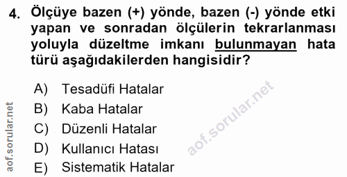 4. soru: Ölçüye bazen (+) yönde, bazen (-) yönde etki yapan ve sonradan ölçülerin tekrarlanması yoluyla düzeltme imkanı bulunm…