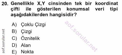 20. soru: Genellikle X,Y cinsinden tek bir koordinat çifti ile gösterilen konumsal veri tipi aşağıdakilerden hangisidir? A) Çok…