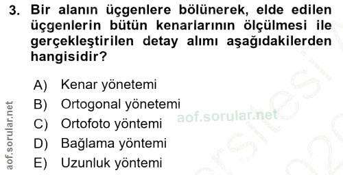 3. soru: Bir alanın üçgenlere bölünerek, elde edilen üçgenlerin bütün kenarlarının ölçülmesi ile gerçekleştirilen detay alımı…