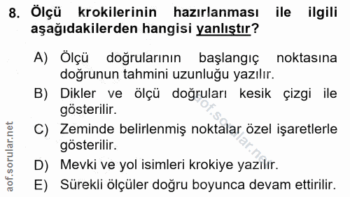 8. soru: Ölçü krokilerinin hazırlanması ile ilgili aşağıdakilerden hangisi yanlıştır? A) Ölçü doğrularının başlangıç noktasina…