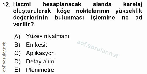 12. soru: Насті hesaplanacak alanda karelaj oluşturularak köşe noktalarının yükseklik değerlerinin bulunması işlemine ne ad ver…