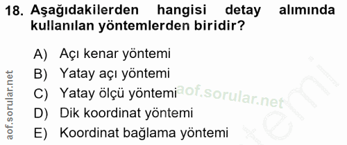 18. soru: Aşağıdakilerden hangisi detay alımında kullanılan yöntemlerden biridir? A) Açı kenar yöntemi B) Yatay açı yöntemi Yat…