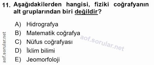 11. soru: Aşağıdakilerden hangisi, fiziki coğrafyanın alt gruplarından biri değildir? A) Hidrografya B) Matematik coğrafya C) N…