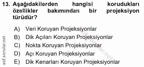 13. soru: Aşağıdakilerden hangisi korudukları özellikler bakımından bir projeksiyon türüdür? A) Veri Koruyan Projeksiyonlar B)…