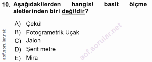 10. soru: Aşağıdakilerden hangisi basit ölçme aletlerinden biri değildir? A) Çekül B) Fotogrametrik Uçak C) Jalon D) Şerit metr…