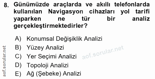 8. soru: Günümüzde araçlarda ve akıllı telefonlarda kullanılan Navigasyon cihazları yol tarifi yaparken ne tür bir analiz gerç…