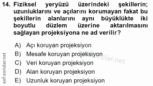 14. soru: Fiziksel yeryüzü üzerindeki şekillerin; uzunluklarını ve açılarını korumayan fakat bu şekillerin alanlarını aynı büyü…