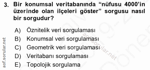 3. soru: Bir konumsal veritabanında "nüfusu 4000'in üzerinde olan ilçeleri göster" sorgusu nasıl bir sorgudur? A) Öznitelik ve…