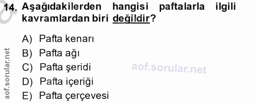 14. soru: Aşağıdakilerden hangisi paftalarla ilgili kavramlardan biri değildir? A) Pafta kenarı B) Pafta ağı C) Pafta şeridi D)…