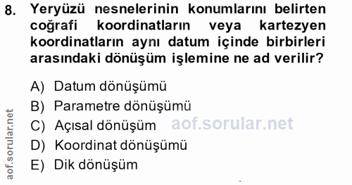 8. soru: Yeryüzü nesnelerinin konumlarını belirten cografi koordinatların veya kartezyen koordinatların aynı datum içinde birb…