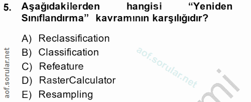 5. soru: Aşağıdakilerden hangisı "Yeniden Sınıflandırma" kavramının karşılığıdır? A) Reclassification B) Classification C) Ref…