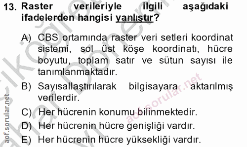 13. soru: Raster verileriyle ilgili aşağıdaki ifadelerden hangisi yanlıştır? A) CBS ortamında raster veri setleri koordinat sis…