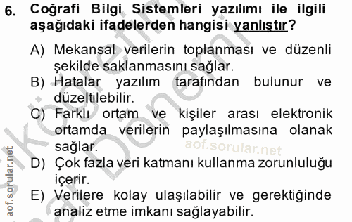 6. soru: Coğrafi Bilgi Sistemleri yazılımı ile ilgili aşağıdaki ifadelerden hangisi yanlıştır? A) Mekansal verilerin toplanmas…