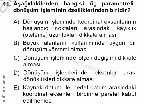 11. soru: Aşağıdakilerden hangisi üç parametreli dönüşüm işleminin özelliklerinden biridir? A) Dönüşüm işleminde koordinat ekse…