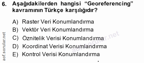 6. soru: Aşağıdakilerden hangisi "Georeferencing" kavramının Türkçe karşılığıdır? A) Raster Veri Konumlandırma B) Vektör Veri…