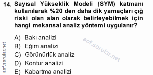 14. soru: Sayısal Yükseklik Modeli (SYM) katmanı kullanılarak %20 den daha dik yamaçları çığ riski olan alan olarak belirleyebi…