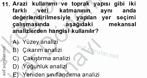 11. soru: Arazi kullanımı ve toprak yapısı gibi iki farklı veri katmanının aynı anda değerlendirilmesiyle yapılan yer seçimi ça…