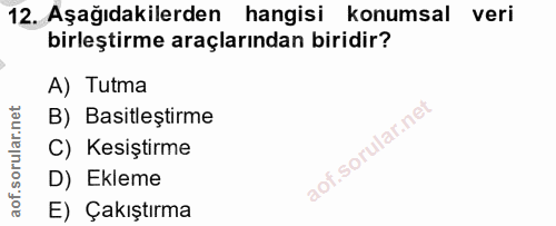12. soru: Aşağıdakilerden hangisi konumsal veri birleştirme araçlarından biridir? A) Tutma B) Basitleştirme C) Kesiştirme D) Ek…