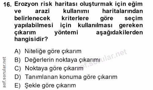 16. soru: Erozyon risk haritası oluşturmak için eğim ve arazi kullanımı haritalarından belirlenecek kriterlere göre seçim yapıl…