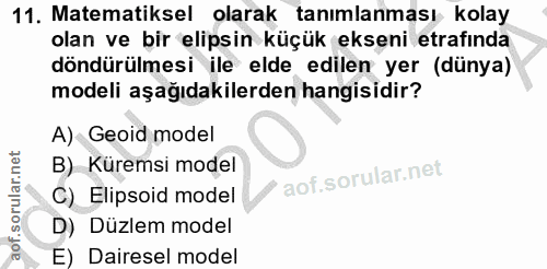11. soru: Matematiksel olarak tanımlanması kolay olan ve bir elipsin küçük ekseni etrafında döndürülmesi ile elde edilen yer (d…