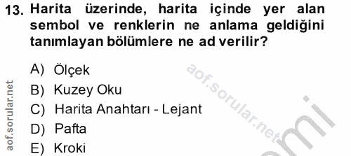 13. soru: Harita üzerinde, harita içinde yer alan sembol ve renklerin ne anlama geldiğini tanımlayan bolümlere ne ad verilir? A…