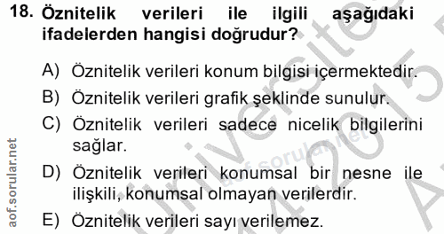 18. soru: Öznitelik verileri ile ilgili aşağıdaki ifadelerden hangisi doğrudur? A) Öznitelik verileri konum bilgisi içermektedi…
