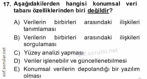 17. soru: Aşağıdakilerden hangisi konumsal veri tabanı özelliklerinden biri değildir? A) Verilerin birbirleri arasındaki ilişki…
