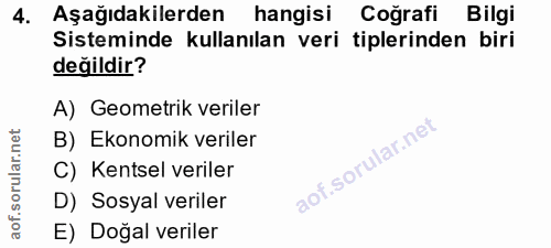 4. soru: Aşağıdakilerden hangisi Coğrafi Bilgi Sisteminde kullanılan veri tiplerinden biri değildir? A) Geometrik veriler B) E…