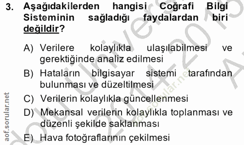 3. soru: Aşağıdakilerden hangisi Coğrafi Bilgi Sisteminin sağladığı faydalardan / biri değildir? A) Verilere kolaylıkla ulaşıl…