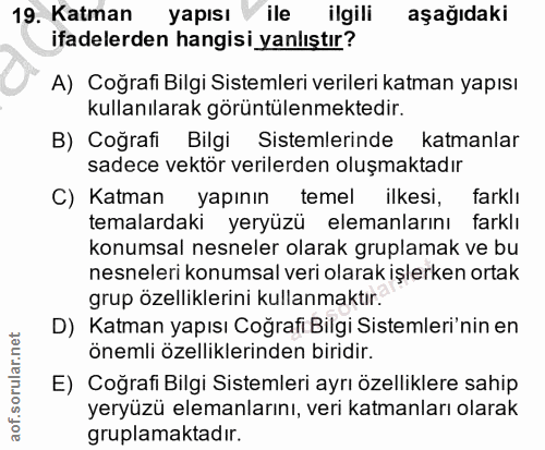 19. soru: Katman yapısı ile ilgili aşağıdaki ifadelerden hangisi yanlıştır? A) Coğrafi Bilgi Sistemleri verileri katman yapısı…