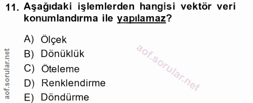 11. soru: Aşağıdaki işlemlerden hangisi vektör veri konumlandırma ile yapılamaz? A) Ölçek B) Dönüklük C) Öteleme D) Renklendirm…
