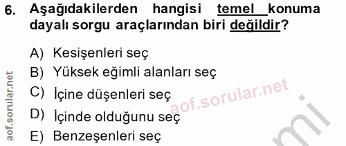 6. soru: Aşağıdakilerden hangisi temel konuma dayalı sorgu araçlarından biri değildir? A) Kesişenleri seç B) Yüksek eğimli ala…