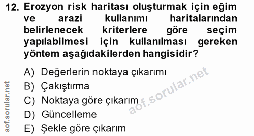 12. soru: Erozyon risk haritası oluşturmak için eğim ve arazi kullanımı haritalarından belirlenecek kriterlere göre seçim yapıl…