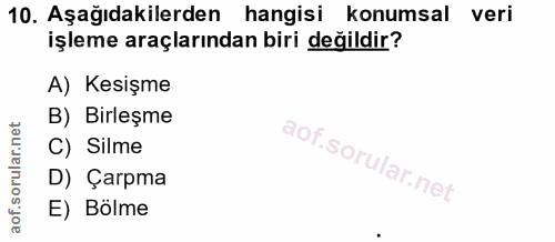 10. soru: Aşağıdakilerden hangisi konumsal veri işleme araçlarından biri değildir? A) Kesişme B) Birleşme C) Silme D) Çarpma E)…