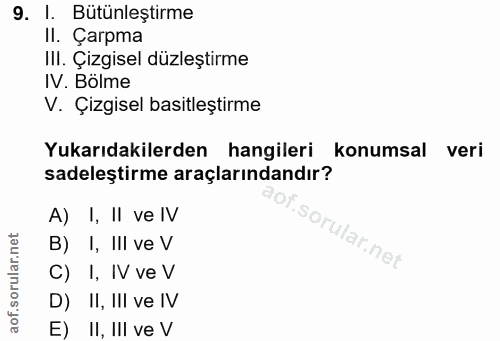 9. soru: 1. Bütünleştirme II. Çarpma IlI. Çizgisel düzleştirme IV. Bölme V. Çizgisel basitleştirme Yukarıdakilerden hangileri…