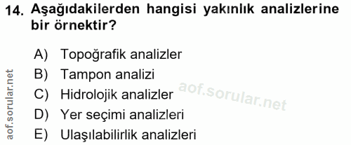 14. soru: Aşağıdakilerden hangisi yakınlık analizlerine bir örnektir? A) Topoğrafik analizler C) Hidrolojik analizler dot. B) T…