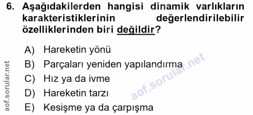 6. soru: Aşağıdakilerden hangisi dinamik varlıkların karakteristiklerinin değerlendirilebilir özelliklerinden biri değildir? A…