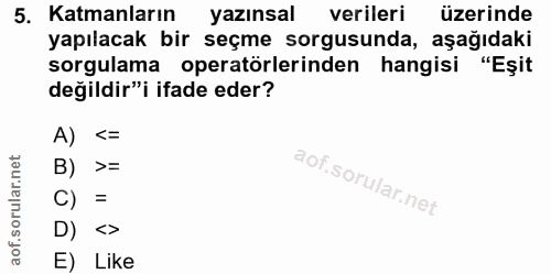 5. soru: Katmanların yazınsal verileri üzerinde yapılacak bir seçme sorgusunda, aşağıdaki sorgulama operatörlerinden hangisi "…