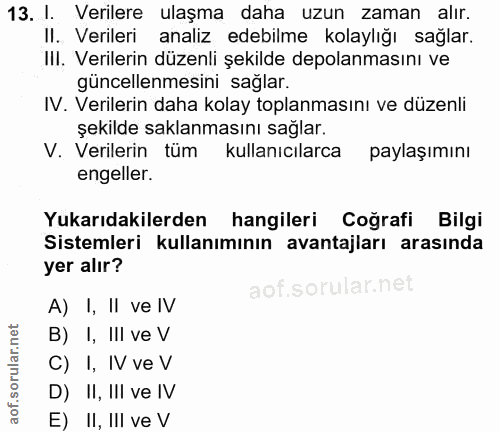 13. soru: I. Verilere ulaşma daha uzun zaman alır. Il. Verileri analiz edebilme kolaylığı sağlar. III. Verilerin düzenli şekild…