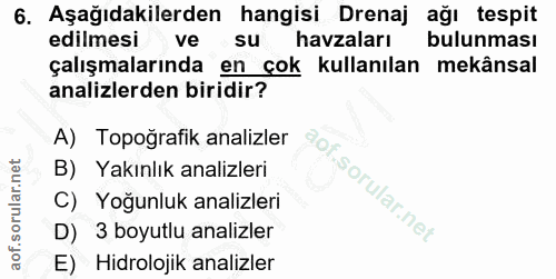 6. soru: Aşağıdakilerden hangisi Drenaj ağı tespit edilmesi ve su havzaları bulunması çalışmalarında en çok kullanılan mekânsa…