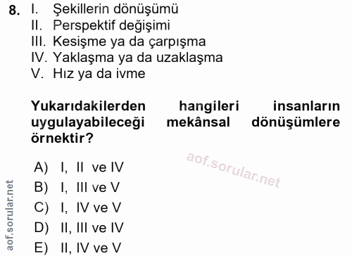 8. soru: I. Şekillerin dönüşümü II. Perspektif değişimi III. Kesişme ya da çarpışma IV. Yaklaşma ya da uzaklaşma V. Hız ya da…