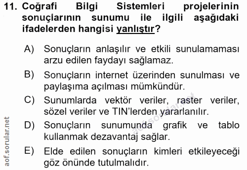 11. soru: Coğrafi Bilgi Sistemleri projelerinin sonuçlarının sunumu ile ilgili aşağıdakı ifadelerden hangisi yanlıştır? A) Sonu…
