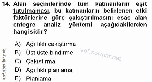 14. soru: Alan seçimlerinde tüm katmanların eşit tutulmaması, bu katmanların belirlenen etki faktörlerine göre çakıştırılmasını…