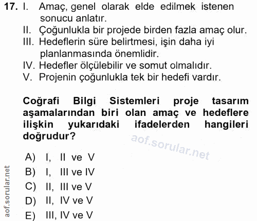 17. soru: I. Amaç, genel olarak elde edilmek istenen sonucu anlatır. II. Çoğunlukla bir projede birden fazla amaç olur. IlI. He…