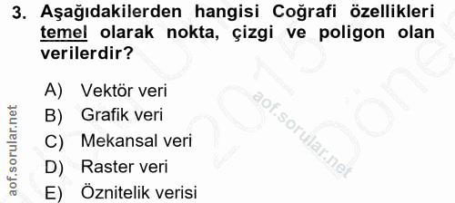 3. soru: Aşağıdakilerden hangisi Coğrafi özellikleri temel olarak nokta, çizgi ve poligon olan verilerdir? A) Vektör veri aofl…