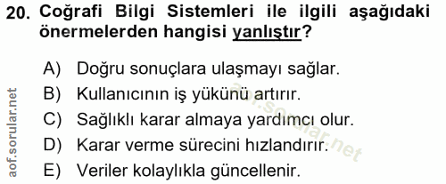 20. soru: Coğrafi Bilgi Sistemleri ile ilgili aşağıdaki önermelerden hangisi yanlıştır? A) Dogru sonuçlara ulaşmayı sağlar. B)…